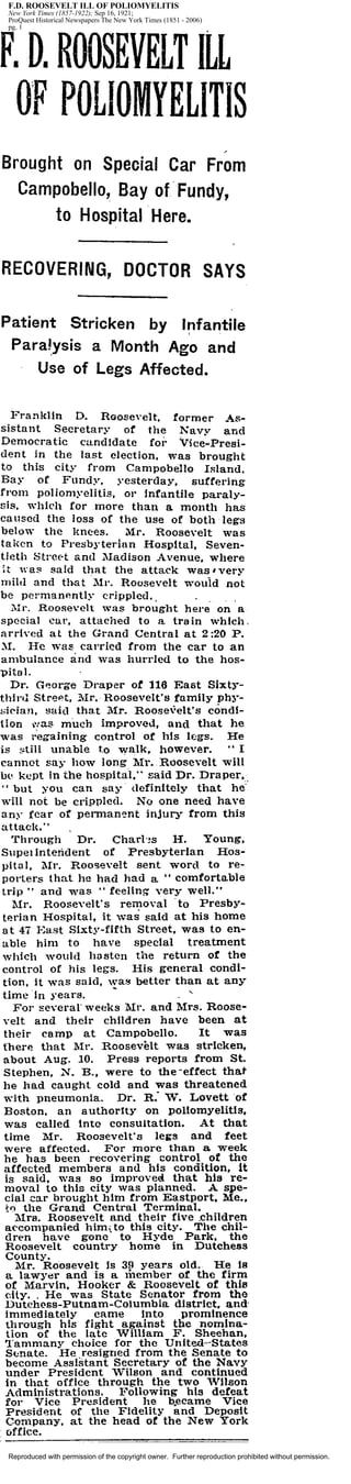 F.D. ROOSEVELT ILL OF POLIOMYELITIS
New York Times (1857-1922); Sep 16, 1921;
ProQuest Historical Newspapers The New York Times (1851 - 2006)
pg. 1




Reproduced with permission of the copyright owner. Further reproduction prohibited without permission.
 