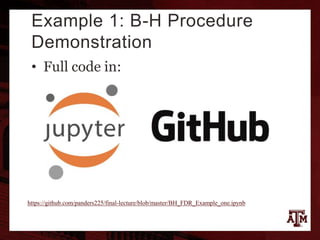 Example 1: B-H Procedure
Demonstration
• Full code in:
https://github.com/panders225/final-lecture/blob/master/BH_FDR_Example_one.ipynb
 