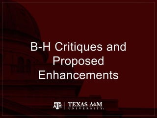 B-H Critiques and
Proposed
Enhancements
 