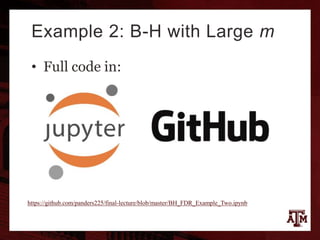 Example 2: B-H with Large m
• Full code in:
https://github.com/panders225/final-lecture/blob/master/BH_FDR_Example_Two.ipynb
 
