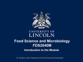 Food Science and Microbiology
         FDS2040M
          Introduction to the Module

 Dr. Pauline Lovatt / Department of Food Process and Automation
 