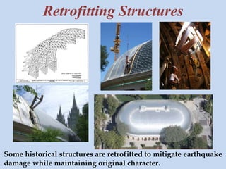 Retrofitting Structures 
Some historical structures are retrofitted to mitigate earthquake 
damage while maintaining original character. 
 
