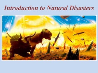 Introduction to Natural Disasters 
 
