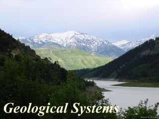 Photo by W. W. Little 
Geological Systems 
 