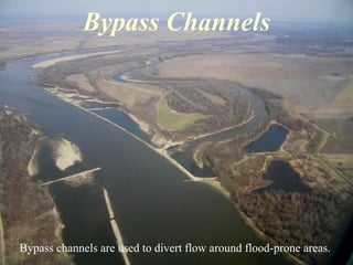 Bypass Channels 
Bypass channels are used to divert flow around flood-prone areas. 
 