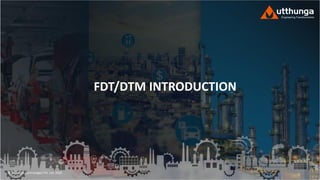 © Utthunga Technologies Pvt. Ltd. 2020
FDT/DTM INTRODUCTION
 