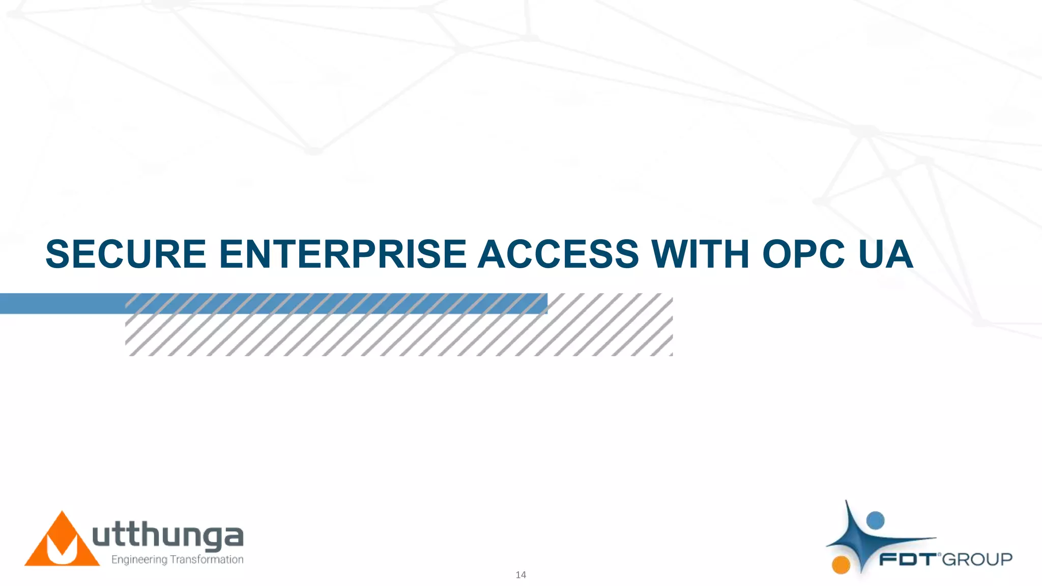 Click to edit Master title style
SECURE ENTERPRISE ACCESS WITH OPC UA
14
 