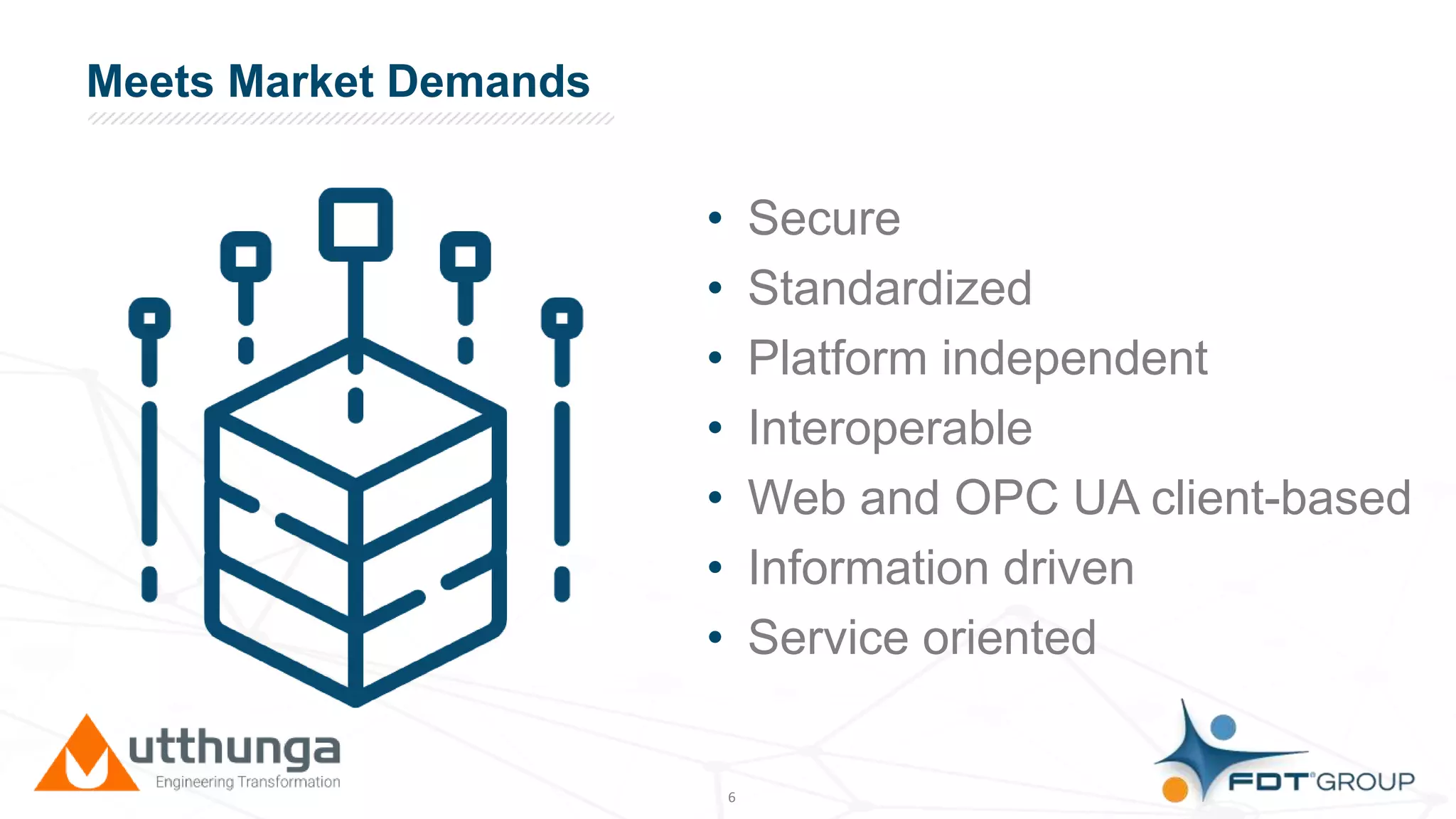 Click to edit Master title style
• Secure
• Standardized
• Platform independent
• Interoperable
• Web and OPC UA client-based
• Information driven
• Service oriented
Meets Market Demands
6
 