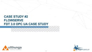 Click to edit Master title style
CASE STUDY #2
FLOWSERVE
FDT 3.0 OPC UA CASE STUDY
29
 