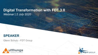 Click to edit Master title style
Digital Transformation with FDT 3.0
Webinar | 2 July 2020
SPEAKER
Glenn Schulz - FDT Group
 