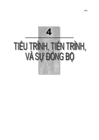 4
115
Chương 4:TIỂU TRÌNH, TIẾN TRÌNH, VÀ SỰ ĐỒNG BỘ
 