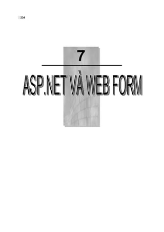 7
234
Chương 7:ASP.NET VÀ WEB FORM
 