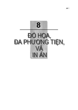 8
287
Chương 8:ĐỒ HỌA, ĐA PHƯƠNG TIỆN, VÀ IN ẤN
 