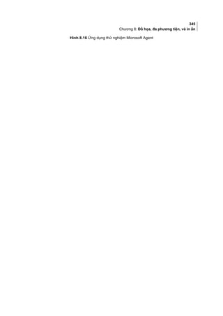 345
Chương 8: Đồ họa, đa phương tiện, và in ấn
Hình 8.16 Ứng dụng thử nghiệm Microsoft Agent
 