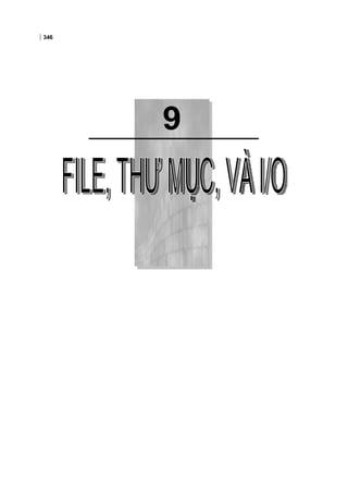 9
346
Chương 9:FILE, THƯ MỤC, VÀ I/O
 