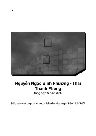 4
Nguyễn Ngọc Bình Phương - TháiNguyễn Ngọc Bình Phương - Thái
Thanh PhongThanh Phong
tổng hợp & biên dịchtổng hợp & biên dịch
http://www.dvpub.com.vn/dv/details.aspx?itemid=243http://www.dvpub.com.vn/dv/details.aspx?itemid=243


 