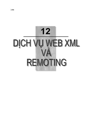 12
474
Chương 12:DỊCH VỤ WEB XML VÀ REMOTING
 