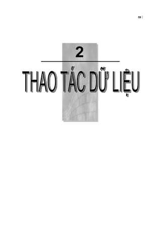 2
59
Chương 2:THAO TÁC DỮ LIỆU
 