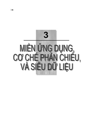 3
86
Chương 3:MIỀN ỨNG DỤNG, CƠ CHẾ PHẢN CHIẾU, VÀ
SIÊU DỮ LIỆU
 