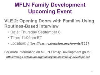 VLE 2: Opening Doors with Families Using
Routines-Based Interview
• Date: Thursday September 8
• Time: 11:00am ET
• Locati...