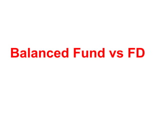 Balanced Fund vs FD
 