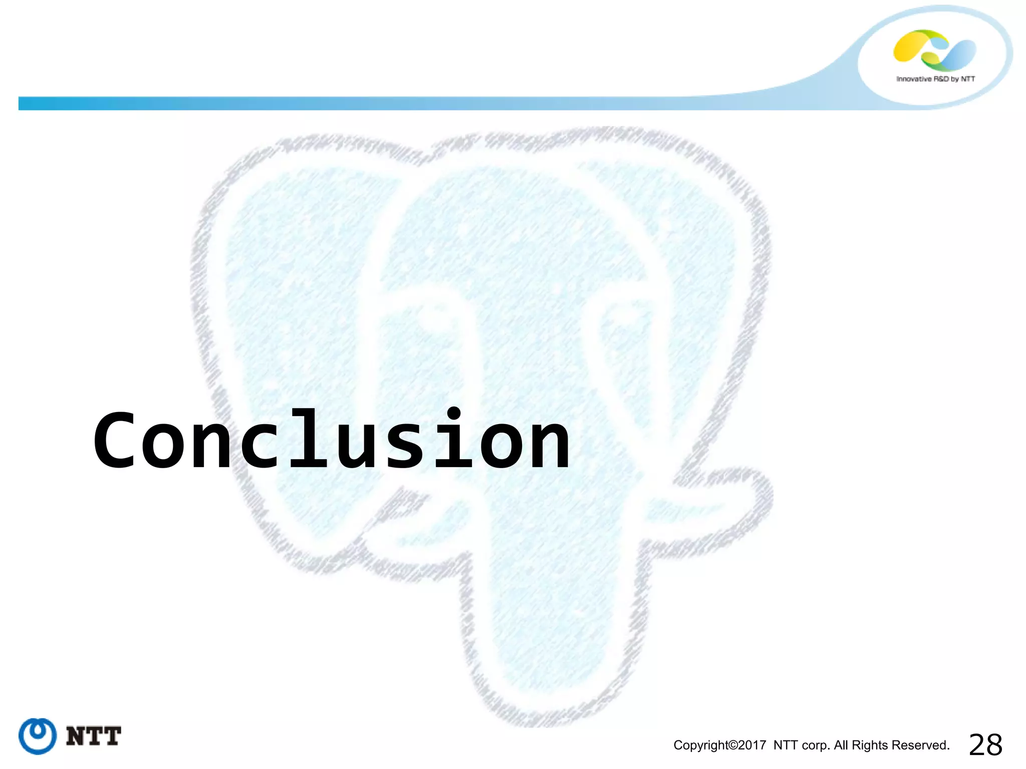 28Copyright©2017 NTT corp. All Rights Reserved.
Conclusion
 