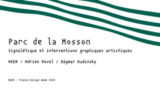 AKER – France Design Week 2023
Parc de la Mosson
Signalétique et interventions graphiques artistiques
AKER › Adrien Revel / Dägmar Dudinsky
 