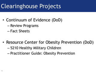 • Continuum of Evidence (DoD)
– Review Programs
– Fact Sheets
• Resource Center for Obesity Prevention (DoD)
– 5210 Health...
