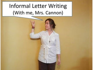 Informal Letter Writing (With me, Mrs. Cannon)  