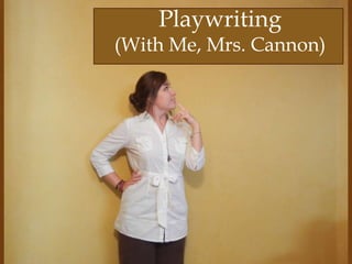 Playwriting (With Me, Mrs. Cannon) 