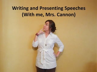 Writing and Presenting Speeches
    (With me, Mrs. Cannon)
 