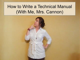 How to Write a Technical Manual (With Me, Mrs. Cannon)  