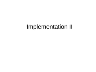 Implementation II
 