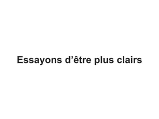 Essayons d’être plus clairs 
 