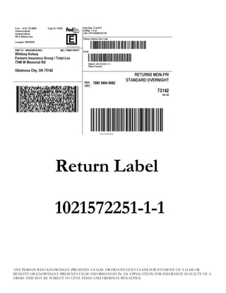 Return Label

                    1021572251-1-1


ANY PERSON WHO KNOWINGLY PRE SENTS A FALSE OR FRAUDULENT CLAIM FOR PAYM...