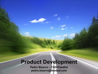Product Development
   Pedro Bizarro – CSO/FeedZai
    pedro.bizarro@feedzai.com
 