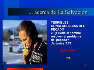 TERRIBLES CONSECUENCIAS DEL PECADO 2. ¿Puede el hombre resolver el problema del pecado?  Jeremías 2:22 No ... acerca de La Salvación 
