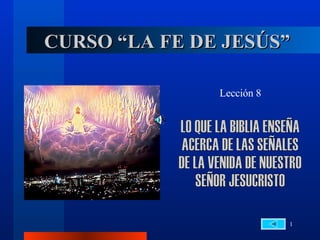 CURSO “LA FE DE JESÚS”

               Lección 8




                           1
 
