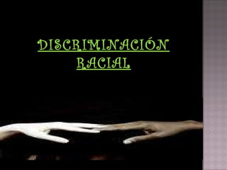 DISCRIMINACIÓN RACIAL 