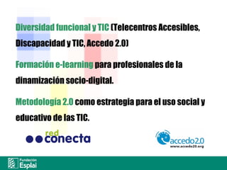 Diversidad funcional y TIC  (Telecentros Accesibles, Discapacidad y TIC, Accedo 2.0) Formación e-learning  para profesiona...