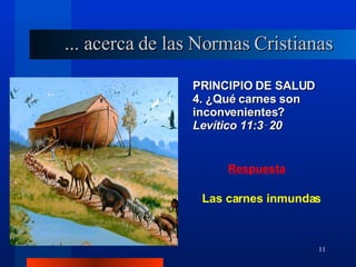 PRINCIPIO DE SALUD 4. ¿Qué carnes son inconvenientes? Levítico 11:3‑20 Las carnes inmundas ... acerca de las Normas Cristianas 