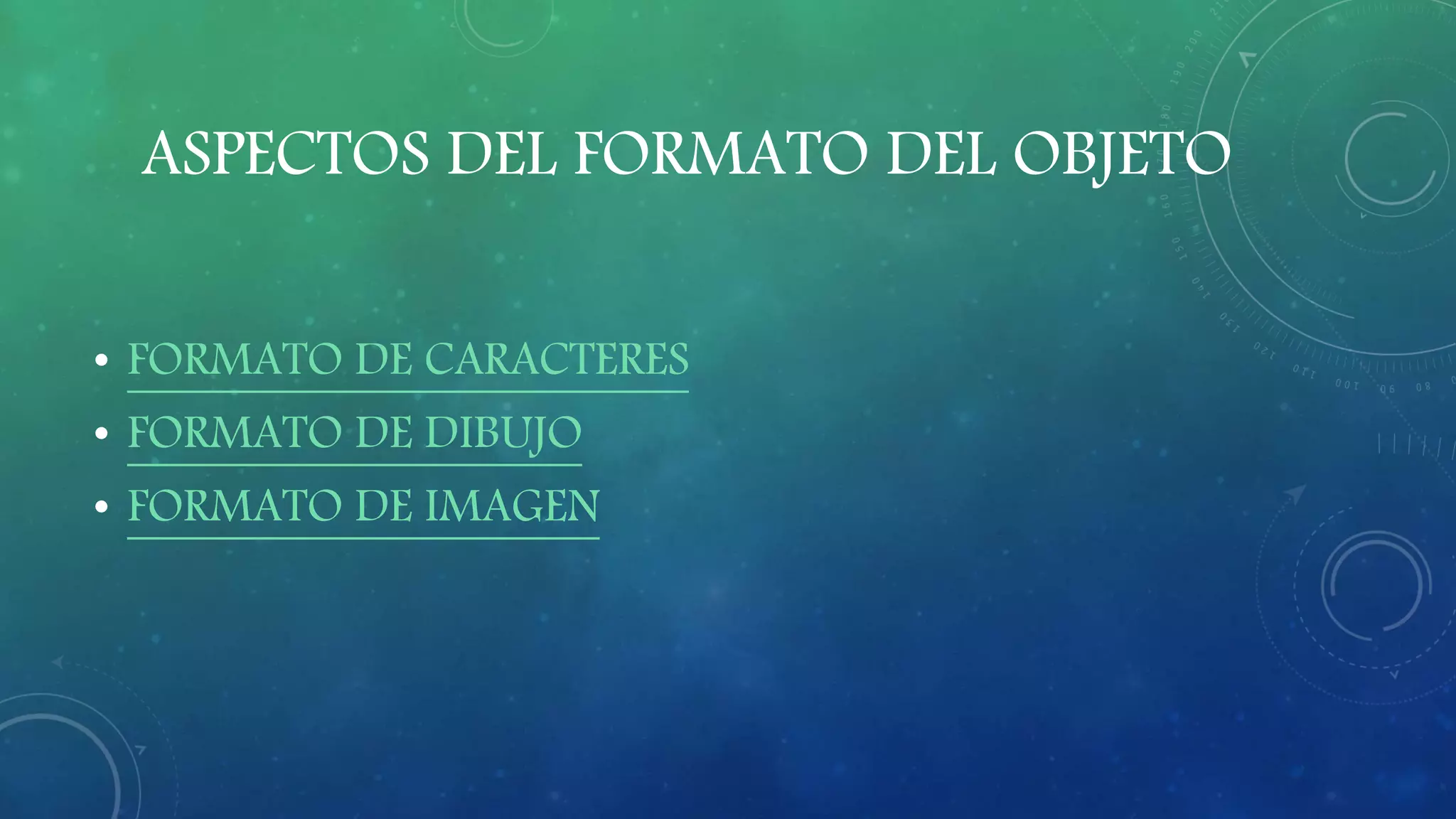 ASPECTOS DEL FORMATO DEL OBJETO
• FORMATO DE CARACTERES
• FORMATO DE DIBUJO
• FORMATO DE IMAGEN
 