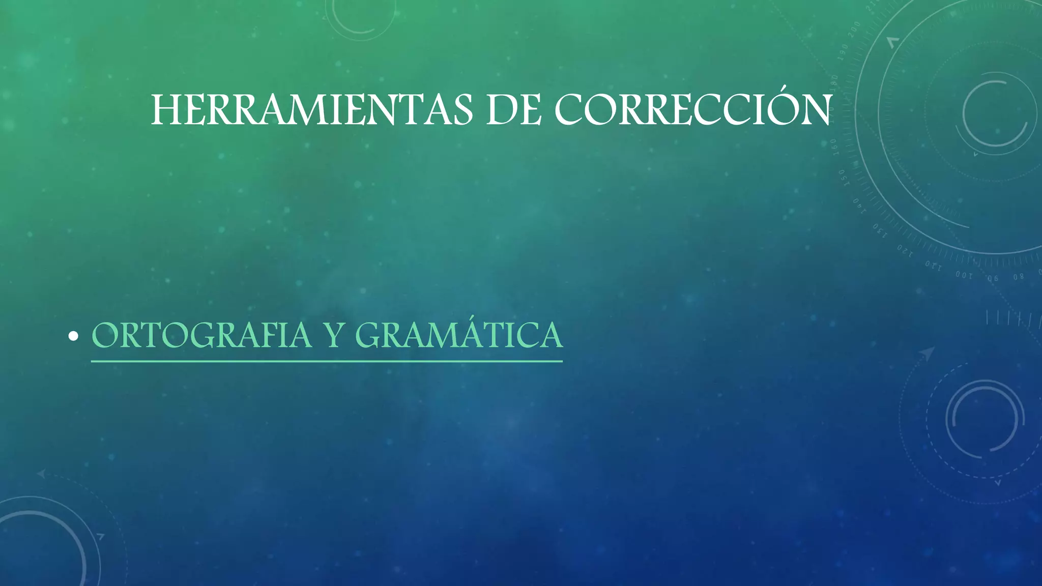 HERRAMIENTAS DE CORRECCIÓN
• ORTOGRAFIA Y GRAMÁTICA
 