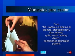 Momentos para cantar Coro "Oh, traedme el diezmo al granero, probadme hoy", dice Jehová;  quien sobre tierras y dinero,  bendiciones abundates pondrá. 