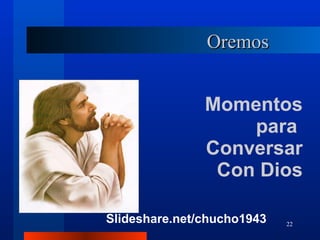 Oremos Momentos para  Conversar Con Dios Slideshare.net/chucho1943 