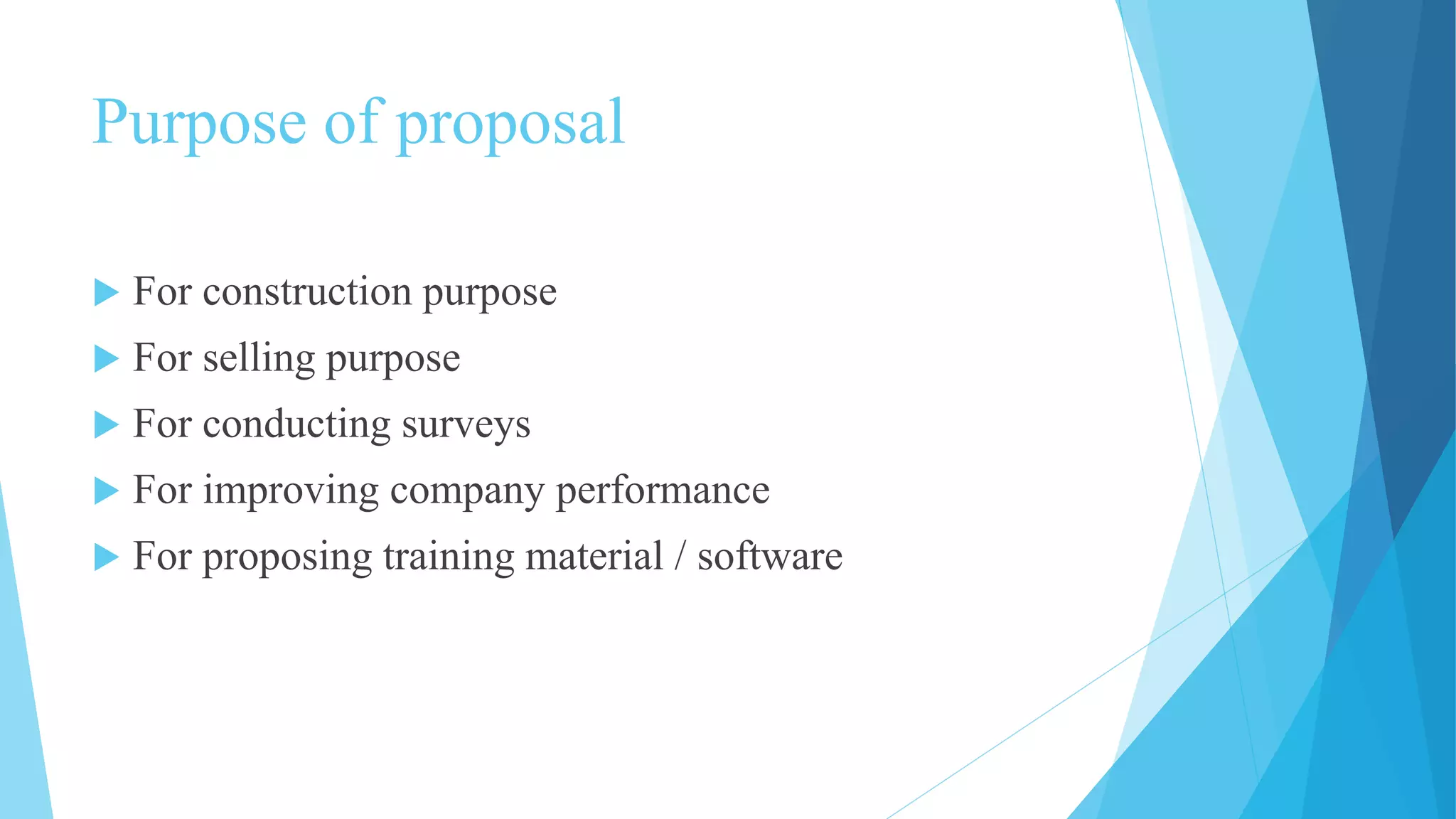 Purpose of proposal
For construction purpose
For selling purpose
For conducting surveys
For improving company performance
For proposing training material / software