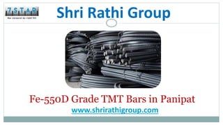 Shri Rathi Group
Fe-550D Grade TMT Bars in Panipat
www.shrirathigroup.com
 