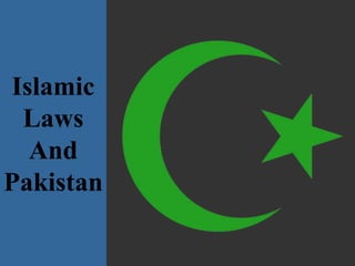 Islamic
Laws
And
Pakistan
 