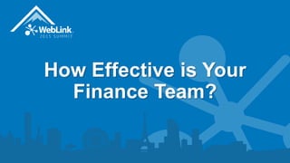 How Effective is Your
Finance Team?
 