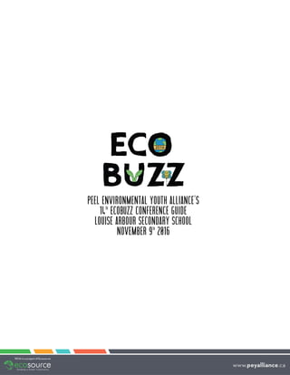 Peel environmental youth alliance's
14
TH
ECOBUZZ CONFERENCE guide
LOUISE ARBOUR SECONDARY SCHOOL
November 9
th
2016
 